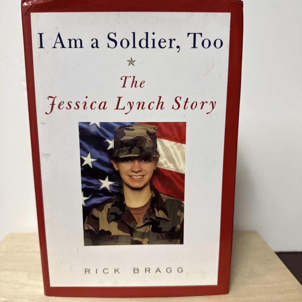 I Am a Soldier, Too : The Jessica Lynch Story by Rick Bragg (1stβ Ed. Hardcover)